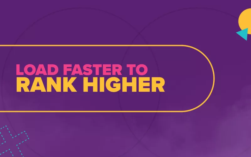 Load Faster to Rank Higher in Page Speed Optimization