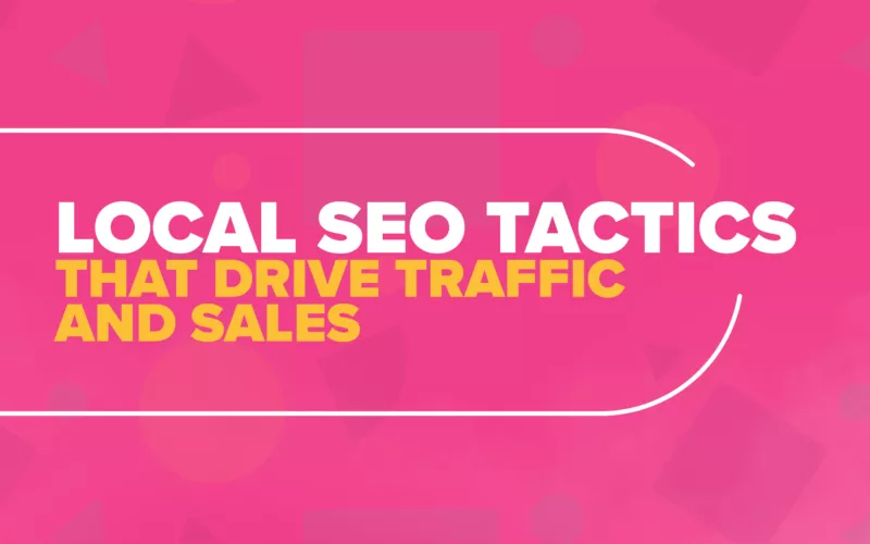 Local SEO Tactics That Drive Foot Traffic and Online Sales